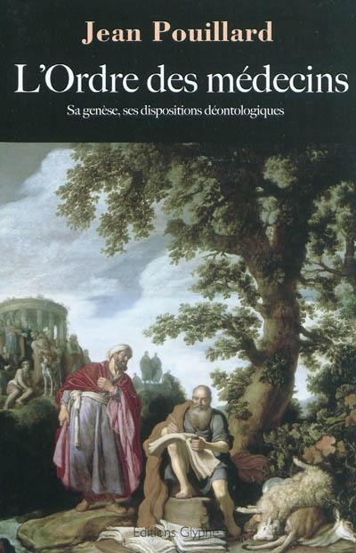 L'Ordre des médecins : sa genèse, ses dispositions déontologiques