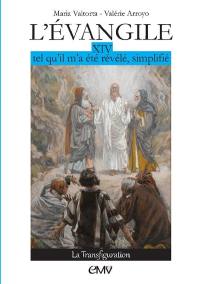 L'Evangile tel qu'il m'a été révélé, simplifié. Vol. 14. La Transfiguration