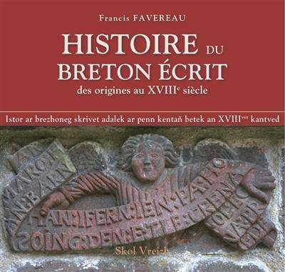 Histoire du breton écrit : des origines au XVIIIe siècle. Istor ar brezhoneg skrivet adalek ar penn kentañ betek an XVIIIvet kantved