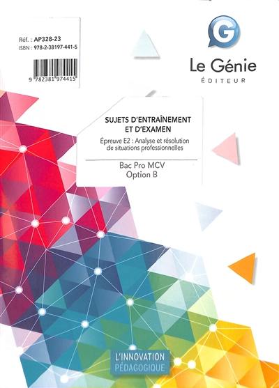 Bac pro MCV, option B : sujets d'entraînement et d'examen : épreuve E2, analyse et résolution de situations professionnelles