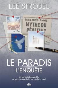 Le paradis : l'enquête : un journaliste enquête sur les preuves de la vie après la mort