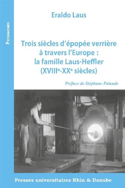 Trois siècles d'épopée verrière à travers l'Europe : la famille Laus-Heffler (XVIIIe-XXe siècles)