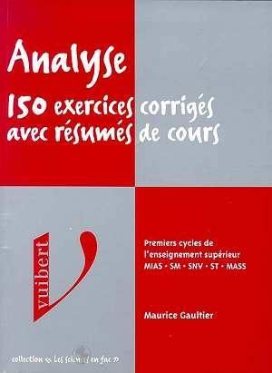 Analyse, 150 exercices corrigés avec résumés de cours : premier cycle de l'enseignement supérieur