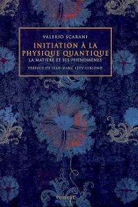 Initiation à la physique quantique : la matière et ses phénomènes