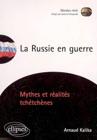 La Russie en guerre : mythes et réalités tchétchènes