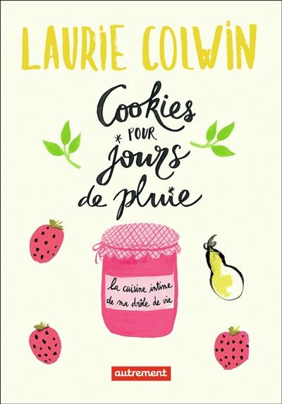 Cookies pour jours de pluie : la cuisine intime de ma drôle de vie