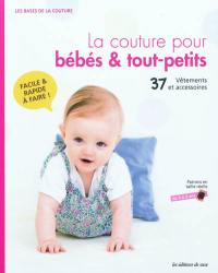 La couture pour bébés & tout-petits : 37 vêtements et accessoires