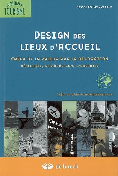 Design des lieux d'accueil : créer de la valeur par la décoration : hôtellerie, restauration, entreprise