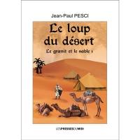 Le granit et le sable. Vol. 1. Le loup du désert