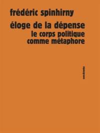 Eloge de la dépense : le corps politique comme métaphore