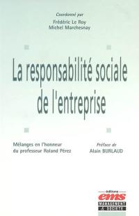 La responsabilité sociale de l'entreprise : mélanges en l'honneur de Roland Pérez