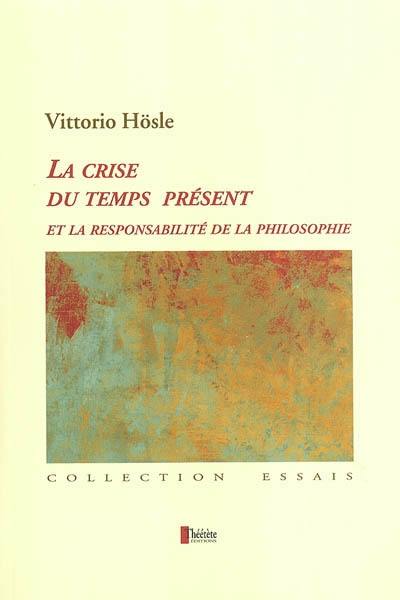 La crise du temps présent et la responsabilité de la philosophie : pragmatisme transcendantal, fondation ultime, éthique