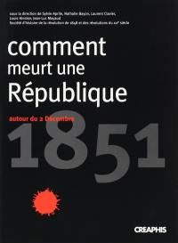 Comment meurt une République : autour du 2 décembre 1851