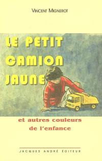 Le petit camion jaune : et autres couleurs de l'enfance