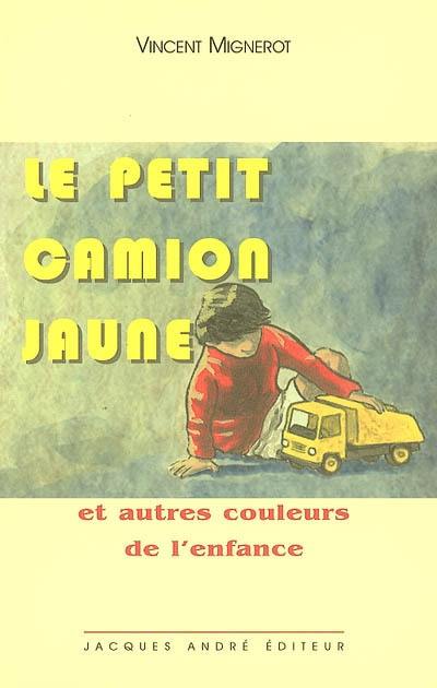 Le petit camion jaune : et autres couleurs de l'enfance