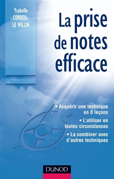 La prise de notes efficace : acquérir une technique en 8 leçons : l'utiliser en toutes circonstances, la combiner avec d'autres techniques