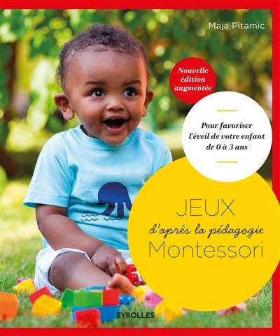 Jeux d'après la pédagogie Montessori : pour favoriser l'éveil de votre enfant de 0 à 3 ans