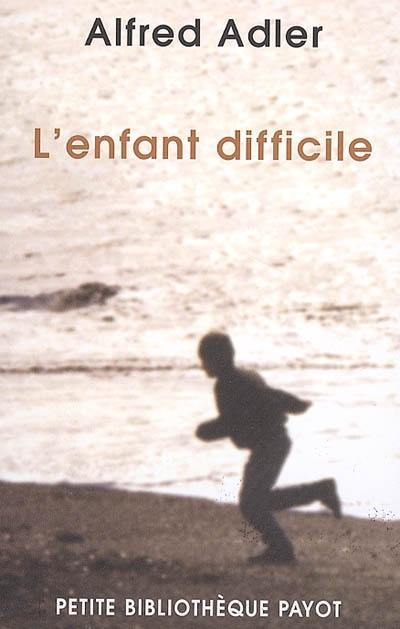 L'enfant difficile : technique de la psychologie individuelle comparée