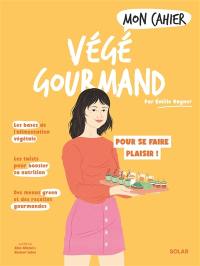 Mon cahier végé gourmand : pour se faire plaisir !