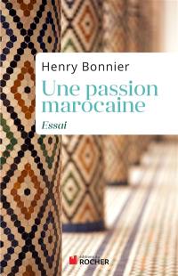 Une passion marocaine : essai