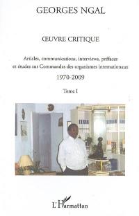 Oeuvre critique : articles, communications, interviews, préfaces et études sur commandes des organismes internationaux, 1970-2009. Vol. 1