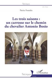 Les trois saisons : un carrosse sur le chemin du chevalier Antonio Bosio