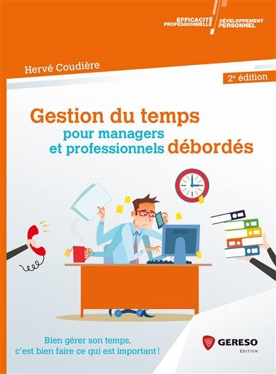 Gestion du temps pour managers et professionnels débordés : bien gérer son temps, c'est bien faire ce qui est important !