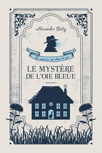 Le mystère de l'oie bleue : le meurtre est dans le pré : roman policier