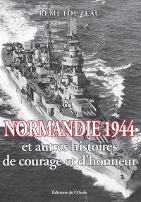 Normandie 1944 : et autres histoires de courage et d'honneur