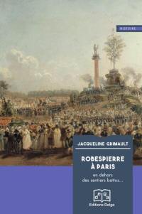 Robespierre à Paris : en dehors des sentiers battus...