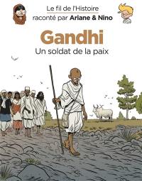 Le fil de l'histoire raconté par Ariane & Nino. Gandhi, un soldat de la paix