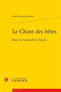 Le chant des bêtes : essai sur l'animalité à l'opéra