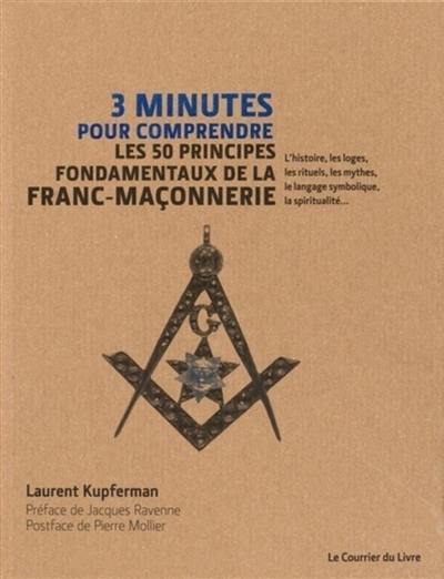 3 minutes pour comprendre les 50 principes fondamentaux de la franc-maçonnerie : l'histoire, les loges, les rituels, les mythes, le langage symbolique, la spiritualité...