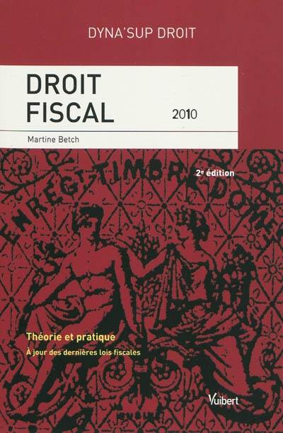 Droit fiscal 2010 : théorie et pratique : à jour des dernières lois fiscales