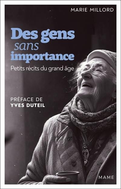 Des gens sans importance : petits récits du grand âge