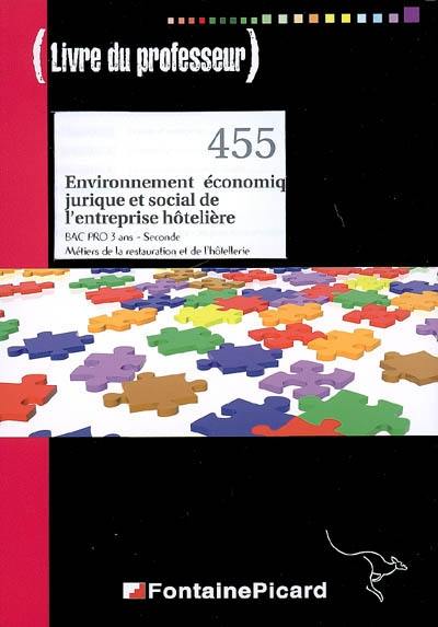 Environnement économique, juridique et social de l'entreprise hôtelière : bac pro 3 ans, seconde, métiers de la restauration et de l'hôtellerie : livre du professeur