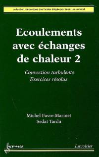 Ecoulements avec échanges de chaleur. Vol. 2. Convection turbulente : exercices résolus