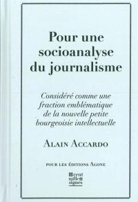 Pour une socioanalyse du journalisme : considéré comme une fraction emblématique de la nouvelle petite bourgeoisie intellectuelle