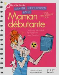 Cahier d'exercices pour maman débutante : tout pour découvrir la maternité avec humour ! : tests, gribouillages, jeux...