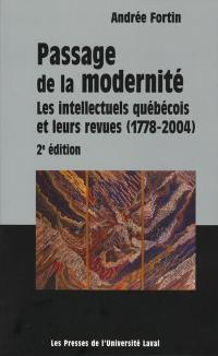 Passage de la modernité : les intellectuels québécois et leurs revues (1778-2004)