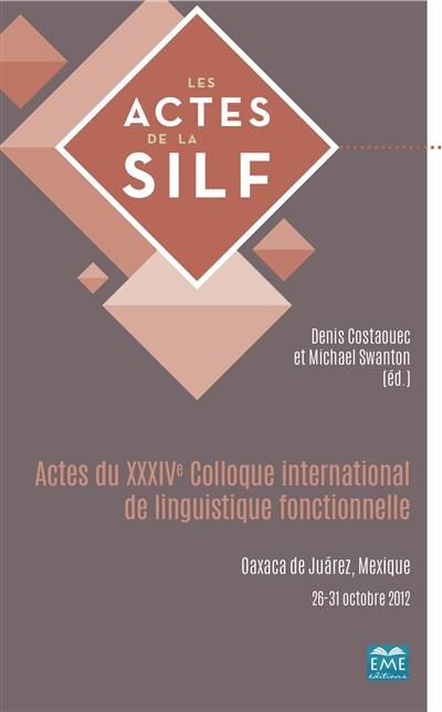 Actes du XXXIVe Colloque international de linguistique fonctionnelle : Oaxaca de Juarez, Mexique, 26-31 octobre 2012