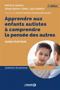 Apprendre aux enfants autistes à comprendre la pensée des autres : guide pratique