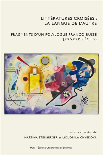 Littératures croisées : la langue de l'autre : fragments d'un polylogue franco-russe, XXe-XXIe siècles