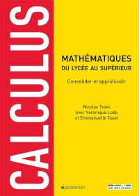 Calculus : mathématiques du lycée au supérieur : consolider et approfondir