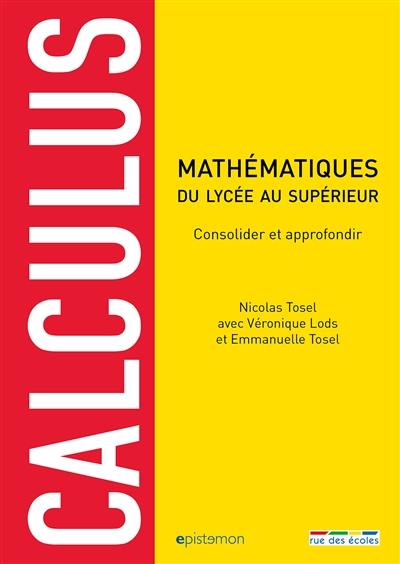 Calculus : mathématiques du lycée au supérieur : consolider et approfondir