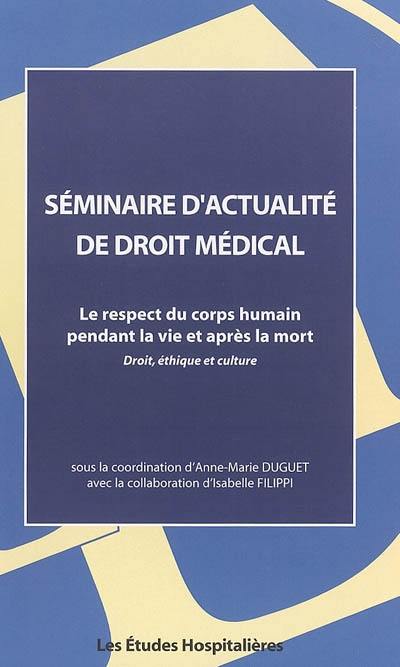 Le respect du corps humain pendant la vie et après la mort : droit, éthique et culture