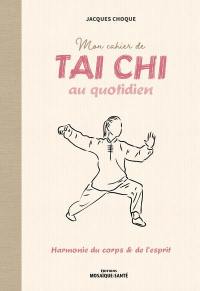 Mon cahier de tai chi au quotidien : harmonie du corps & de l'esprit