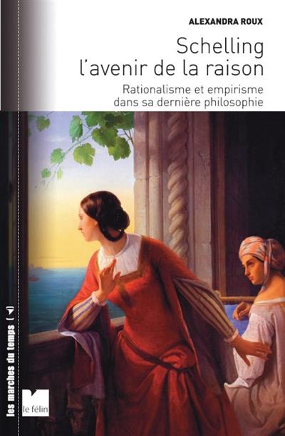 Schelling, l'avenir de la raison : rationalisme et empirisme dans sa dernière philosophie