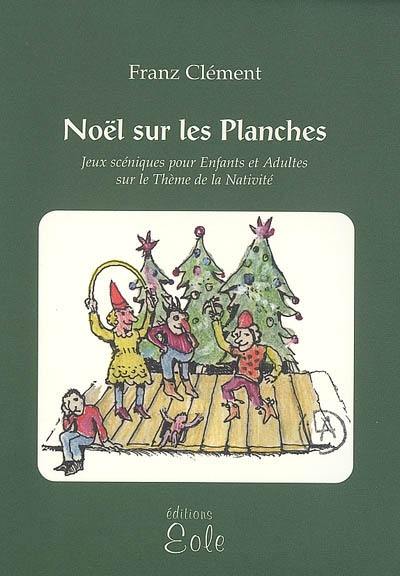 Noël sur les planches : jeux scéniques pour enfants et adultes sur le thème de la Nativité