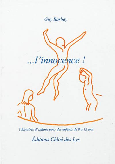 L'innocence ! : 3 histoires d'enfants pour des enfants de 8 à 12 ans